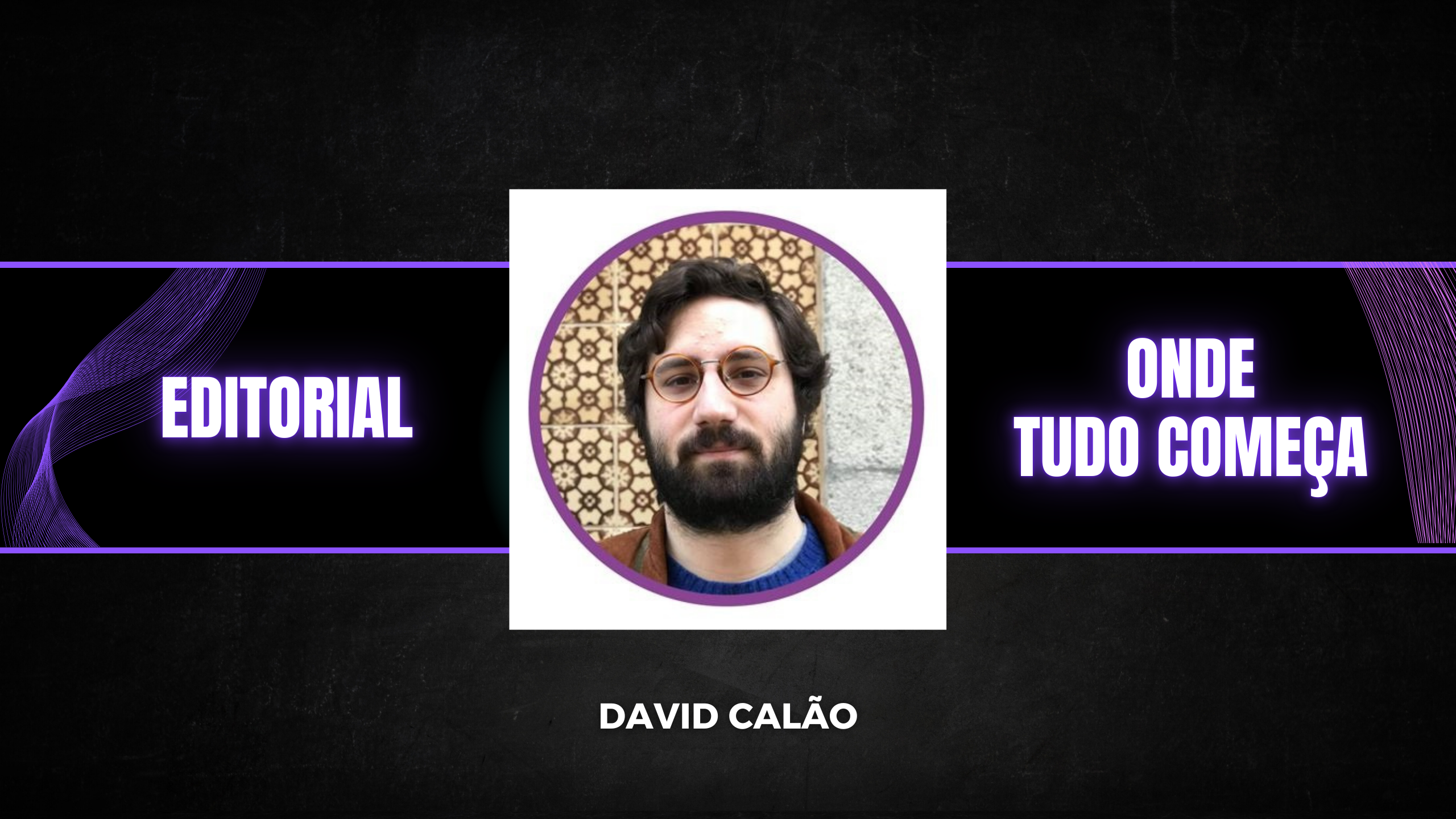 [Editorial] Onde tudo começa